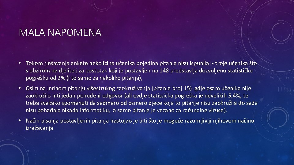 MALA NAPOMENA • Tokom rješavanja ankete nekolicina učenika pojedina pitanja nisu ispunila: - troje