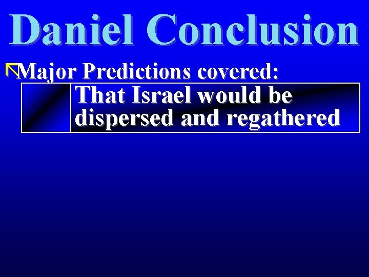 Daniel Conclusion ãMajor Predictions covered: That Israel would be dispersed and regathered 