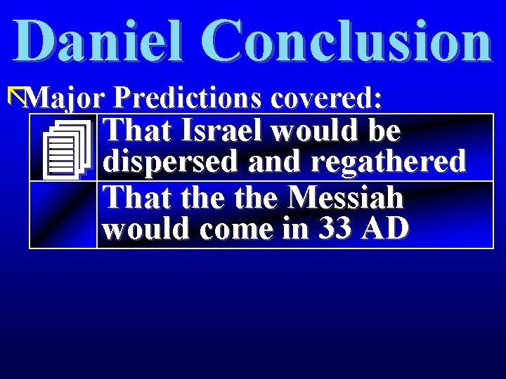 Daniel Conclusion ãMajor Predictions covered: That Israel would be dispersed and regathered That the