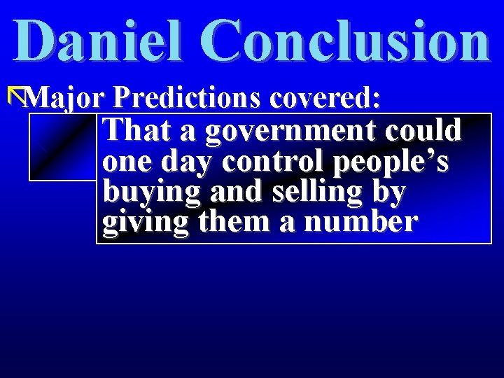 Daniel Conclusion ãMajor Predictions covered: That a government could one day control people’s buying