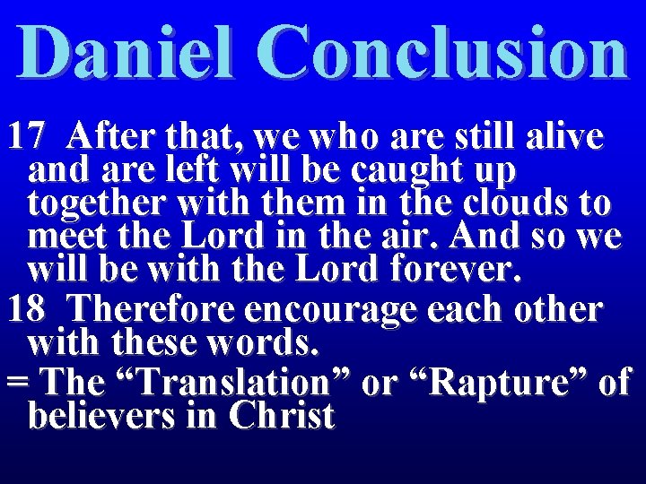 Daniel Conclusion 17 After that, we who are still alive and are left will