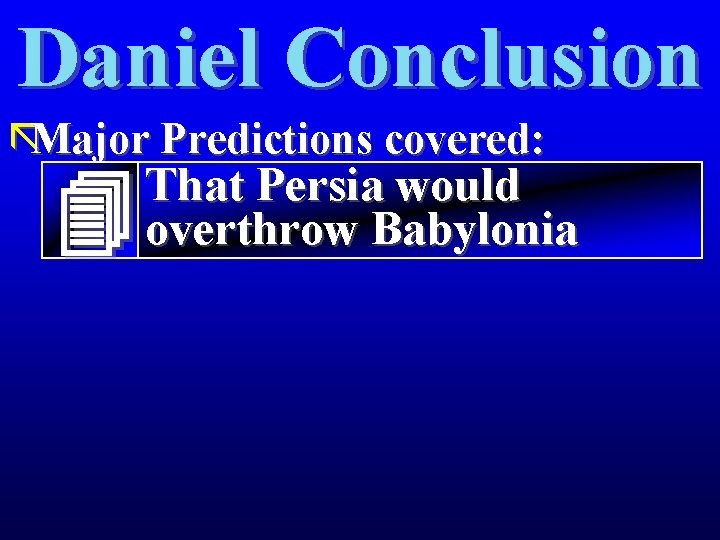 Daniel Conclusion ãMajor Predictions covered: That Persia would overthrow Babylonia 