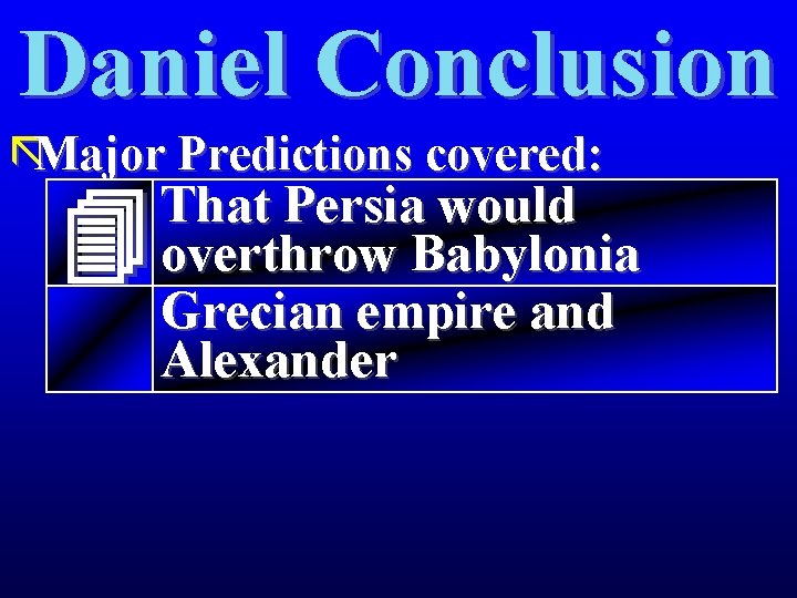 Daniel Conclusion ãMajor Predictions covered: That Persia would overthrow Babylonia Grecian empire and Alexander