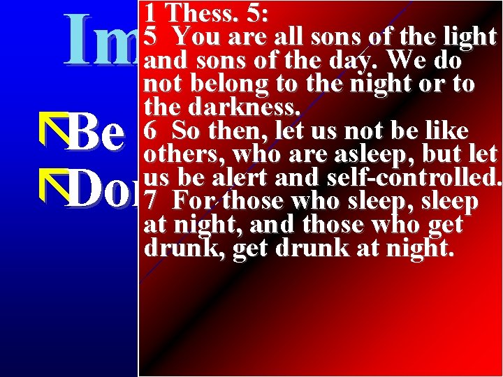 1 Thess. 5: 5 You are all sons of the light and sons of