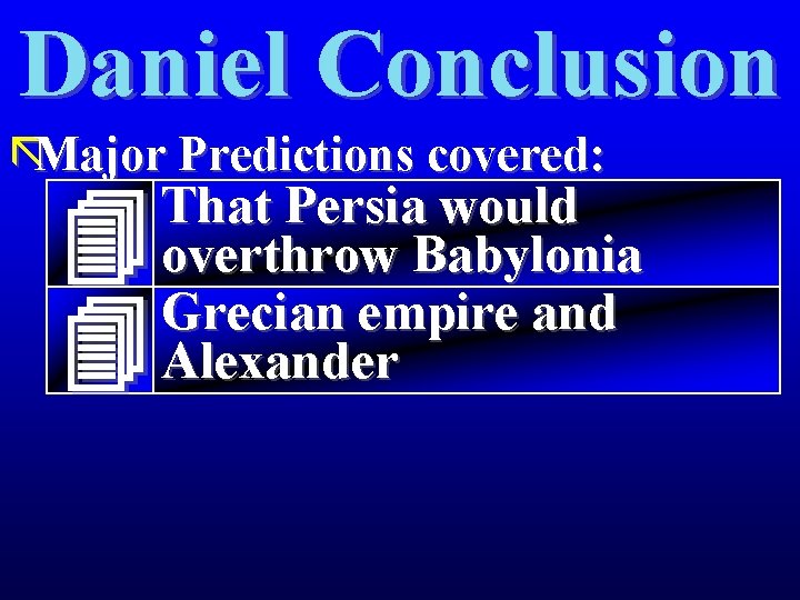 Daniel Conclusion ãMajor Predictions covered: That Persia would overthrow Babylonia Grecian empire and Alexander