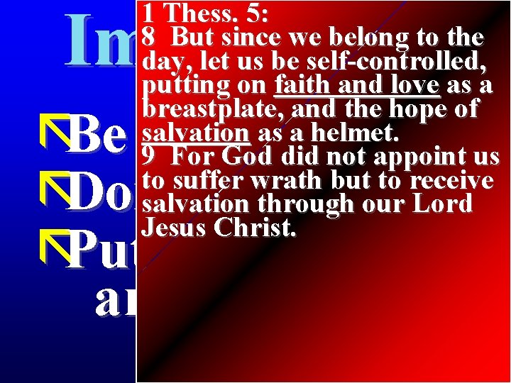 1 Thess. 5: 8 But since we belong to the day, let us be