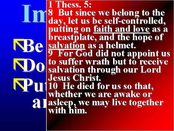 1 Thess. 5: 8 But since we belong to the day, let us be