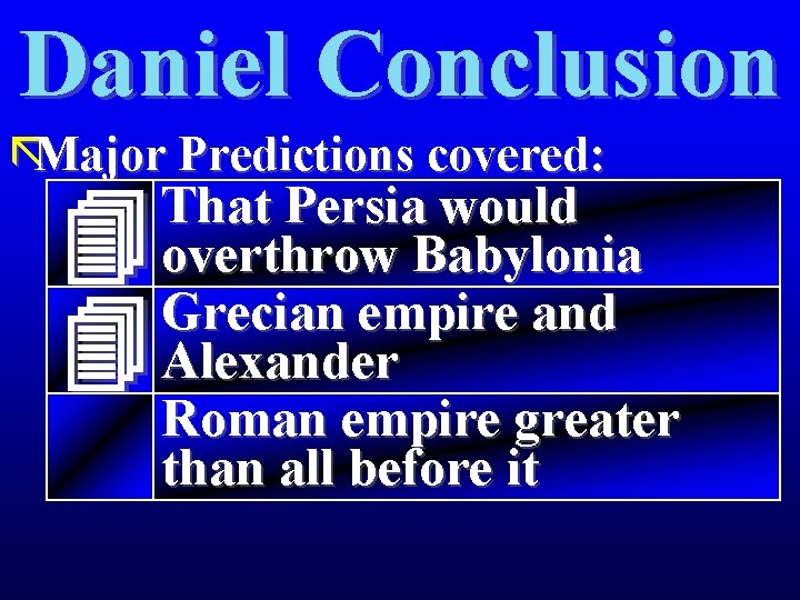 Daniel Conclusion ãMajor Predictions covered: That Persia would overthrow Babylonia Grecian empire and Alexander