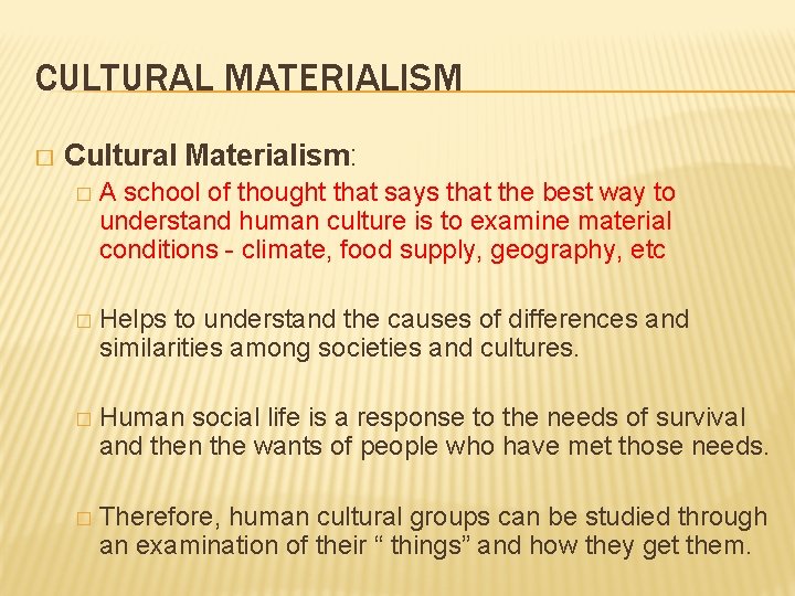 CULTURAL MATERIALISM � Cultural Materialism: � A school of thought that says that the