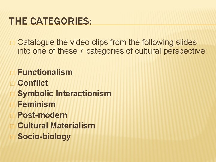 THE CATEGORIES: � Catalogue the video clips from the following slides into one of