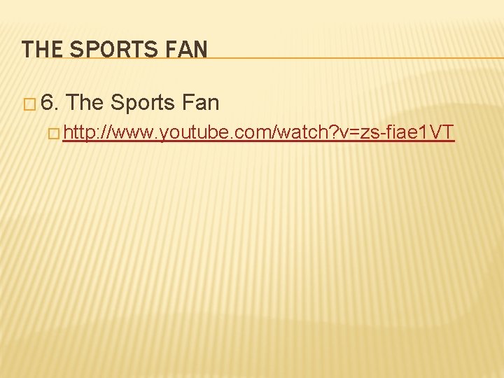 THE SPORTS FAN � 6. The Sports Fan � http: //www. youtube. com/watch? v=zs
