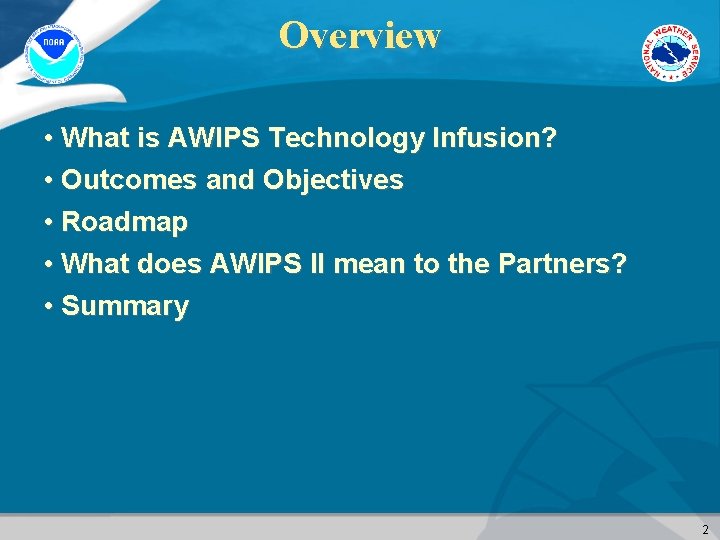 Overview • What is AWIPS Technology Infusion? • Outcomes and Objectives • Roadmap •