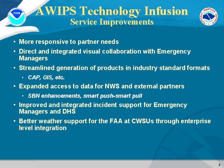 AWIPS Technology Infusion Service Improvements • More responsive to partner needs • Direct and