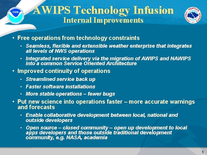 AWIPS Technology Infusion Internal Improvements • Free operations from technology constraints • Seamless, flexible