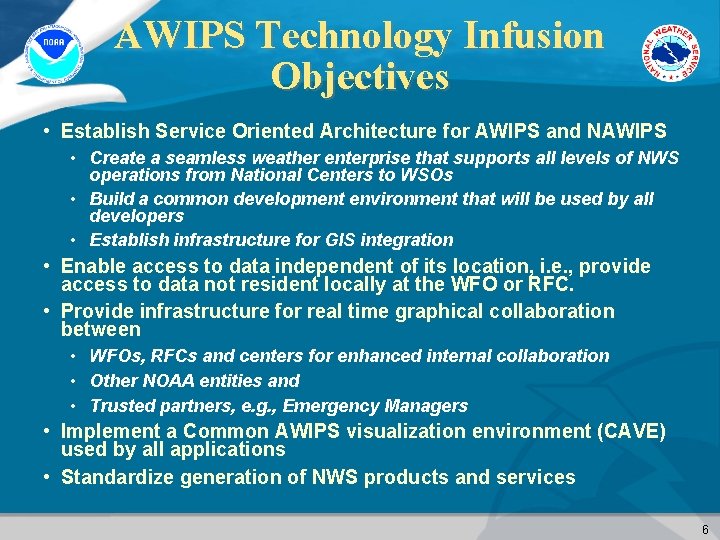 AWIPS Technology Infusion Objectives • Establish Service Oriented Architecture for AWIPS and NAWIPS •