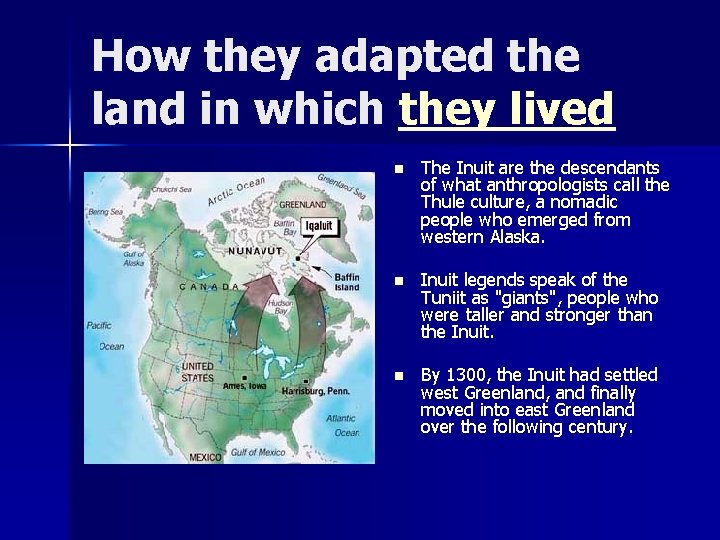 How they adapted the land in which they lived n The Inuit are the How they adapted the land in which they lived n The Inuit are the