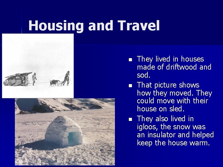 Housing and Travel n n n They lived in houses made of driftwood and Housing and Travel n n n They lived in houses made of driftwood and