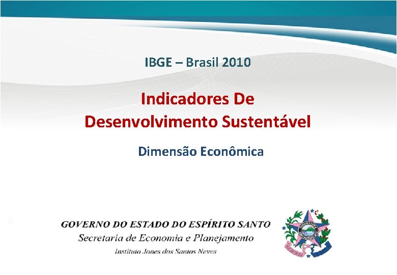 IBGE – Brasil 2010 Indicadores De Desenvolvimento Sustentável Dimensão Econômica 