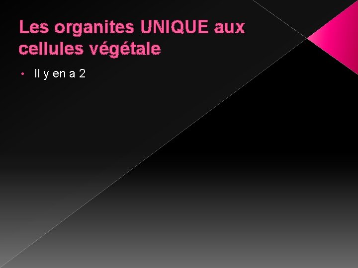 Les organites UNIQUE aux cellules végétale • Il y en a 2 