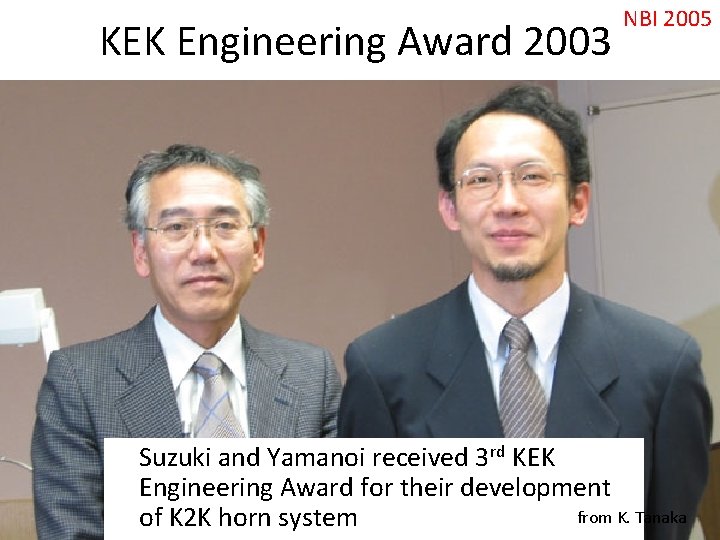 KEK Engineering Award 2003 NBI 2005 Suzuki and Yamanoi received 3 rd KEK Engineering