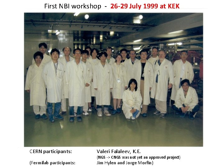 First NBI workshop - 26 -29 July 1999 at KEK CERN participants: Valeri Falaleev,