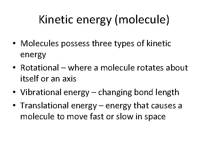 Kinetic energy (molecule) • Molecules possess three types of kinetic energy • Rotational – Kinetic energy (molecule) • Molecules possess three types of kinetic energy • Rotational –