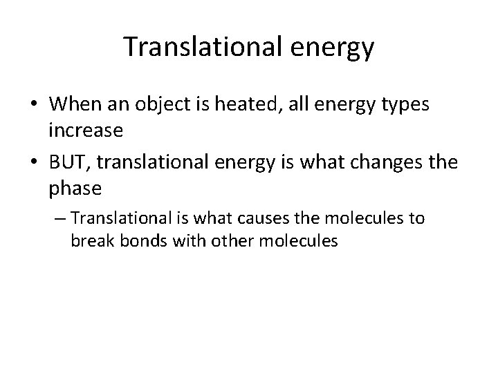 Translational energy • When an object is heated, all energy types increase • BUT,