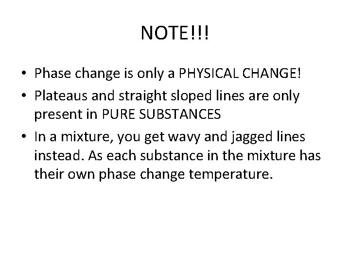 NOTE!!! • Phase change is only a PHYSICAL CHANGE! • Plateaus and straight sloped