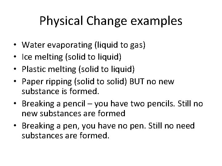 Physical Change examples Water evaporating (liquid to gas) Ice melting (solid to liquid) Plastic