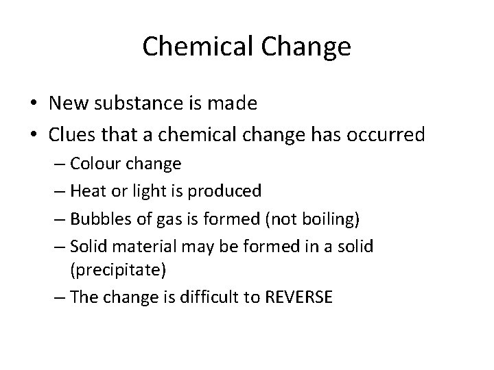 Chemical Change • New substance is made • Clues that a chemical change has