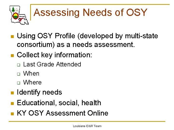 Assessing Needs of OSY n n Using OSY Profile (developed by multi-state consortium) as