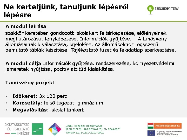 Ne kerteljünk, tanuljunk lépésről lépésre A modul leírása szakkör keretében gondozott iskolakert feltérképezése, élőlényeinek