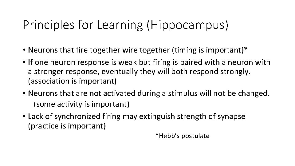 Principles for Learning (Hippocampus) • Neurons that fire together wire together (timing is important)*