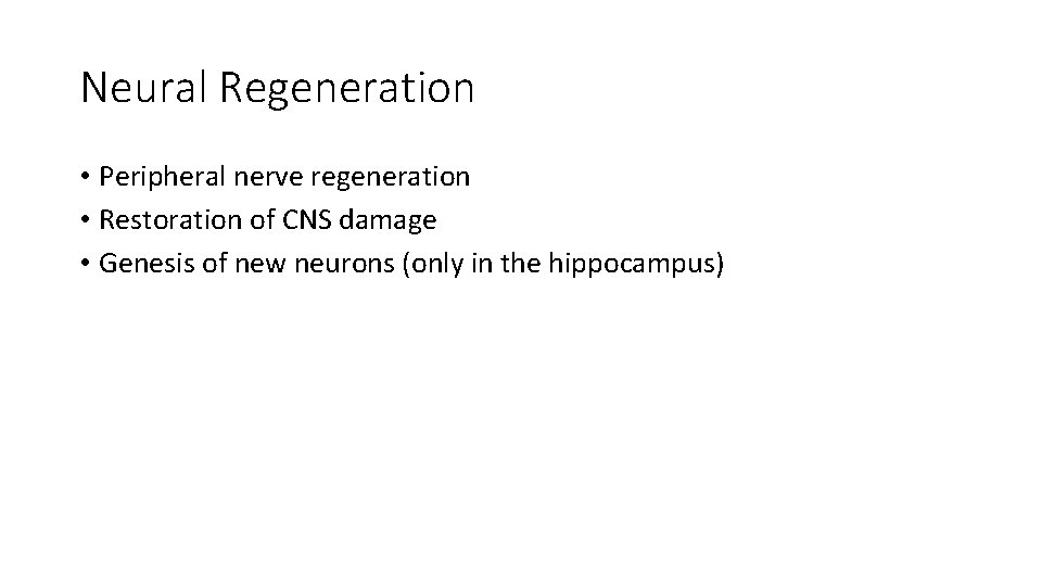 Neural Regeneration • Peripheral nerve regeneration • Restoration of CNS damage • Genesis of