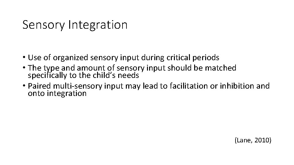 Sensory Integration • Use of organized sensory input during critical periods • The type