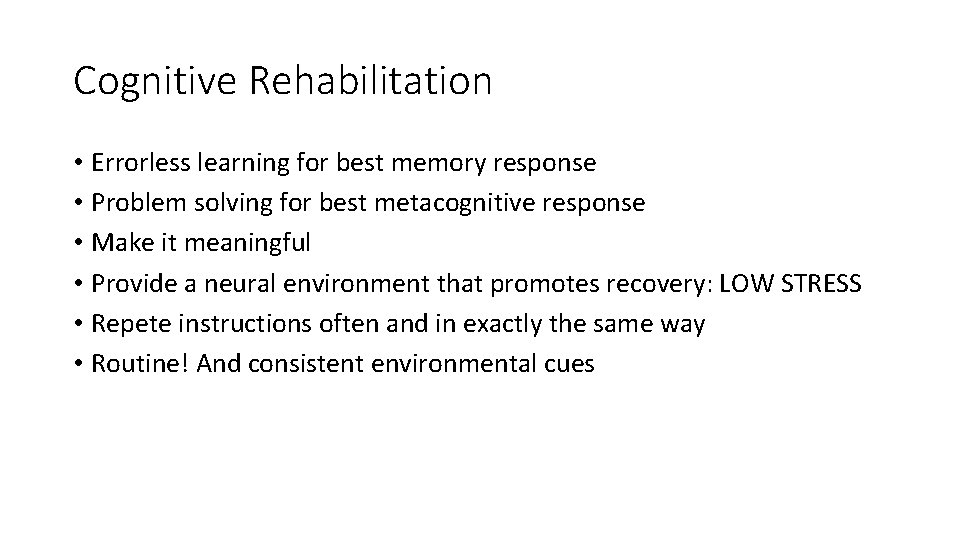 Cognitive Rehabilitation • Errorless learning for best memory response • Problem solving for best