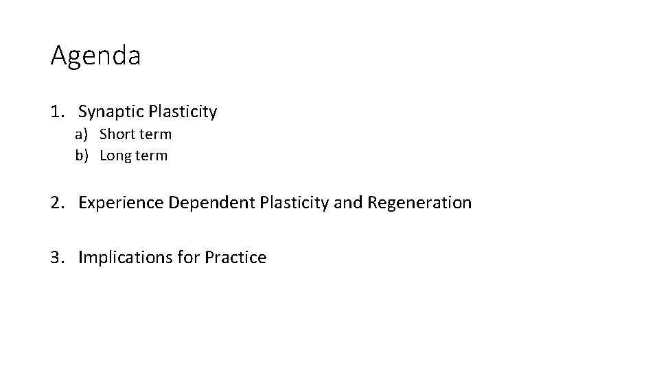 Agenda 1. Synaptic Plasticity a) Short term b) Long term 2. Experience Dependent Plasticity