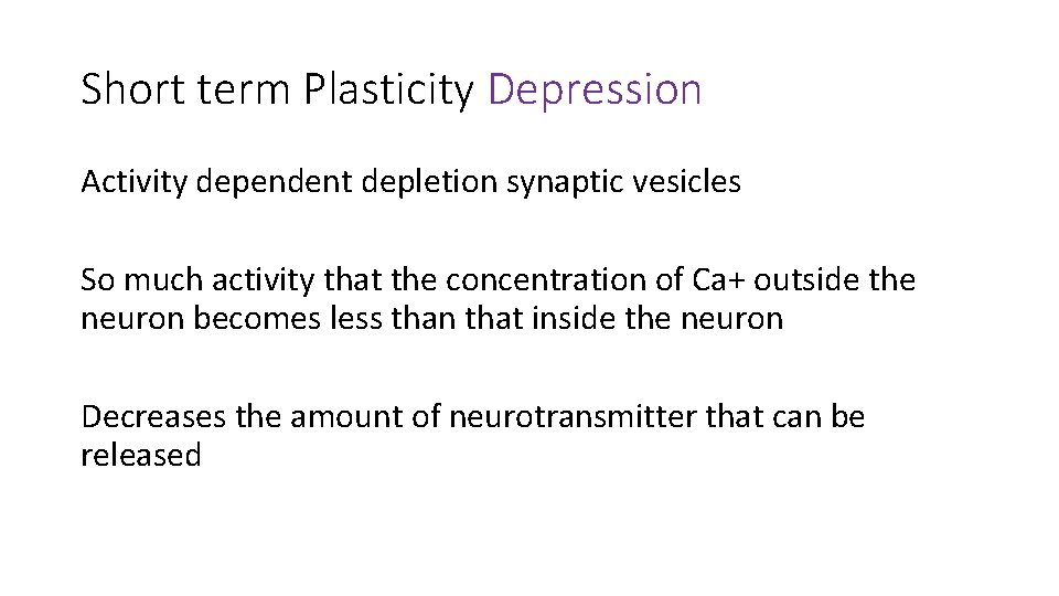 Short term Plasticity Depression Activity dependent depletion synaptic vesicles So much activity that the