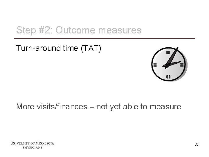 Step #2: Outcome measures Turn-around time (TAT) More visits/finances – not yet able to