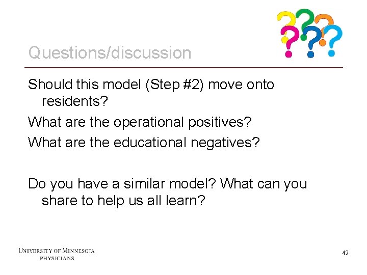 Questions/discussion Should this model (Step #2) move onto residents? What are the operational positives?