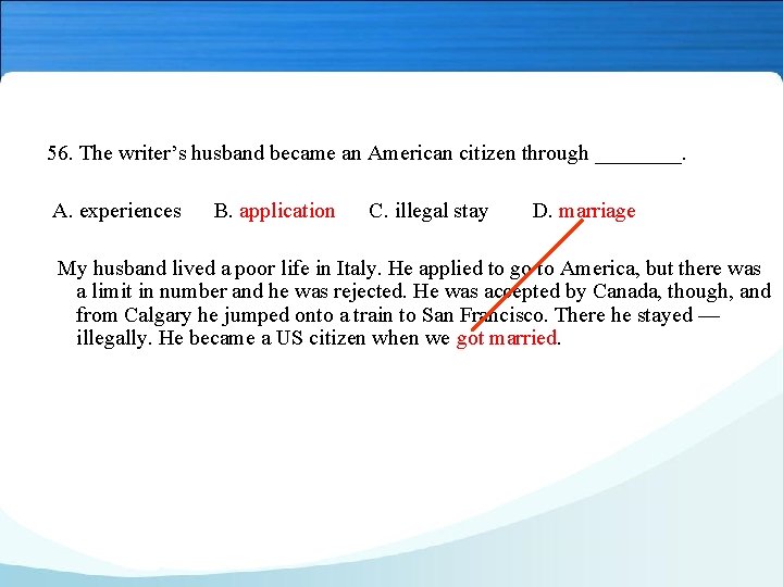 56. The writer’s husband became an American citizen through ____. A. experiences B. application