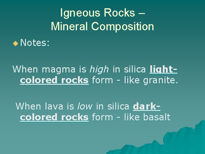 Igneous Rocks – Mineral Composition u Notes: When magma is high in silica lightcolored