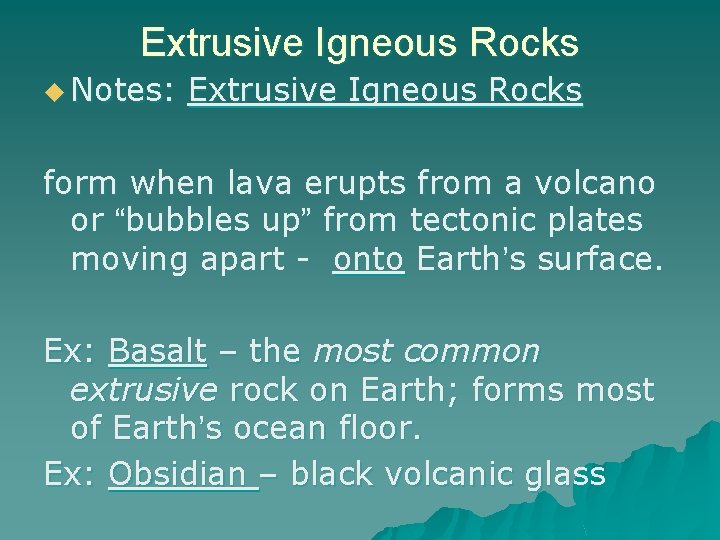 Extrusive Igneous Rocks u Notes: Extrusive Igneous Rocks form when lava erupts from a