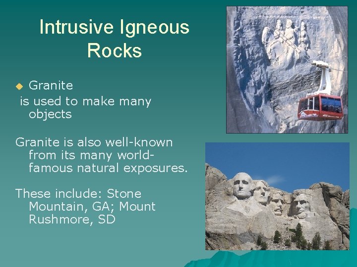 Intrusive Igneous Rocks Granite is used to make many objects u Granite is also