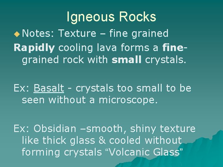 Igneous Rocks u Notes: Texture – fine grained Rapidly cooling lava forms a finegrained