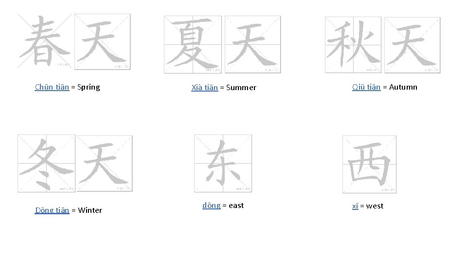 Chūn tiān = Spring Dōng tiān = Winter Xià tiān = Summer dōng =