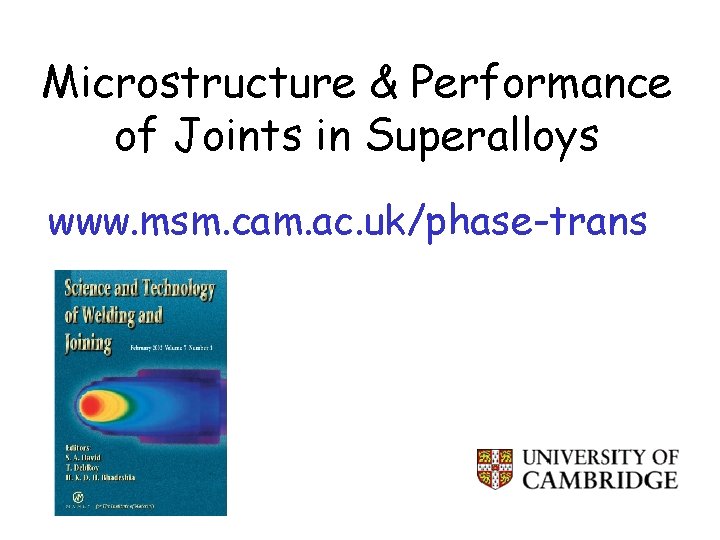 Microstructure & Performance of Joints in Superalloys www. msm. cam. ac. uk/phase-trans 