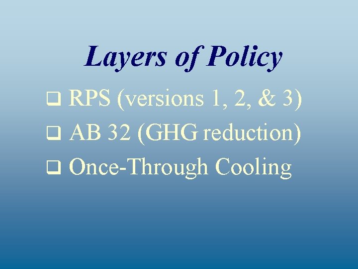 Layers of Policy RPS (versions 1, 2, & 3) q AB 32 (GHG reduction)