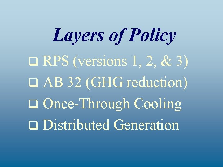 Layers of Policy RPS (versions 1, 2, & 3) q AB 32 (GHG reduction)
