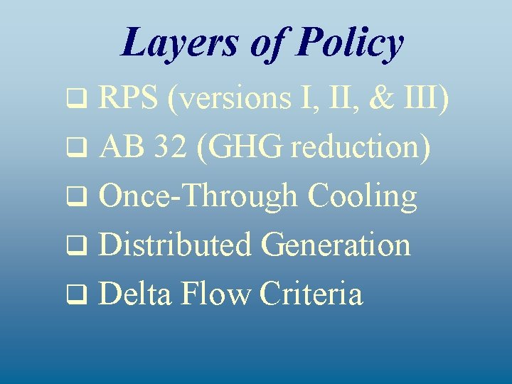 Layers of Policy RPS (versions I, II, & III) q AB 32 (GHG reduction)